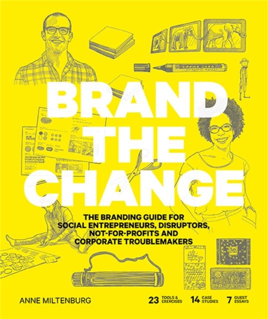 Brand the Change : The Branding Guide for Social Entrepreneurs, Disruptors, Not-For-Profits and Corporate Troublemakers-9789063694784